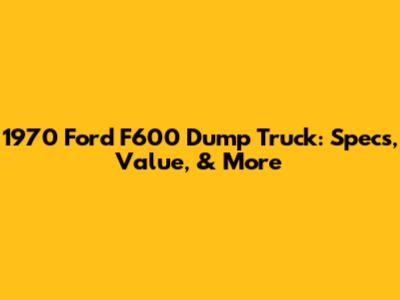 1970 Ford F600 Dump Truck: Specs, Value, & More