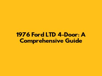 1976 Ford LTD 4-Door: A Comprehensive Guide