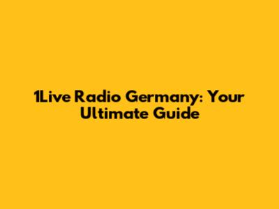 1Live Radio Germany: Your Ultimate Guide