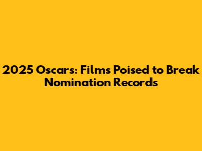2025 Oscars: Films Poised to Break Nomination Records