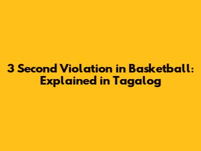 3 Second Violation in Basketball: Explained in Tagalog