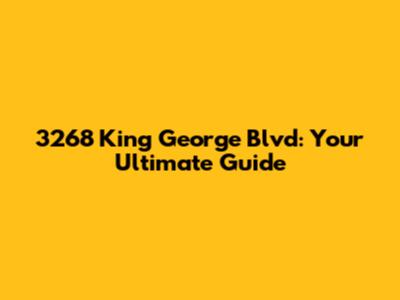 3268 King George Blvd: Your Ultimate Guide
