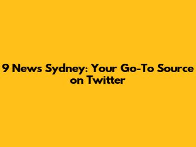 9 News Sydney: Your Go-To Source on Twitter
