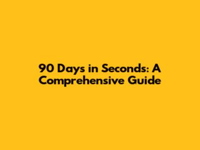 90 Days in Seconds: A Comprehensive Guide