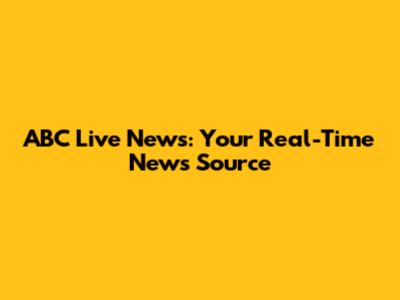 ABC Live News: Your Real-Time News Source