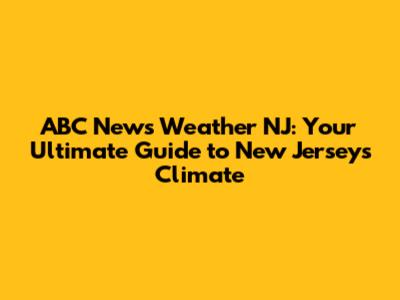 ABC News Weather NJ: Your Ultimate Guide to New Jersey's Climate