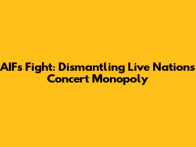 AIF's Fight: Dismantling Live Nation's Concert Monopoly