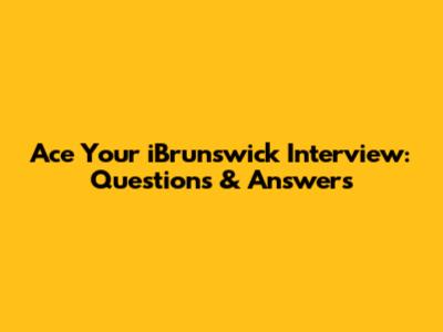 Ace Your iBrunswick Interview: Questions & Answers