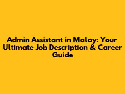 Admin Assistant in Malay: Your Ultimate Job Description & Career Guide
