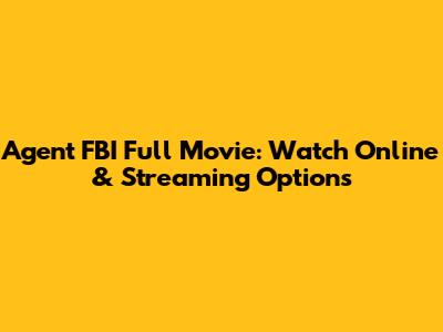 Agent FBI Full Movie: Watch Online & Streaming Options