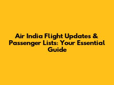 Air India Flight Updates & Passenger Lists: Your Essential Guide