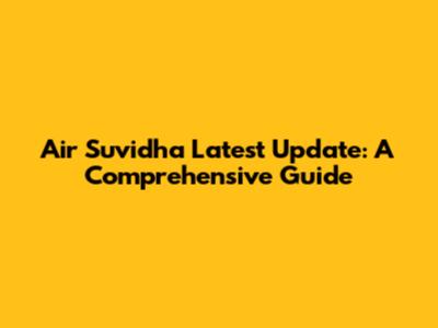 Air Suvidha Latest Update: A Comprehensive Guide