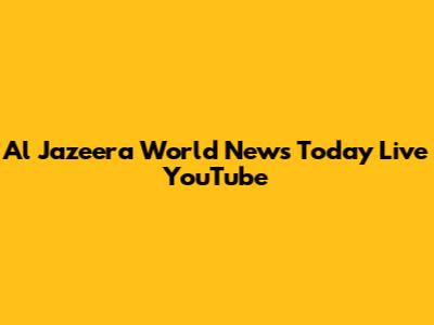 Al Jazeera World News Today Live YouTube