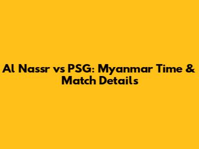 Al Nassr vs PSG: Myanmar Time & Match Details