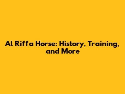 Al Riffa Horse: History, Training, and More