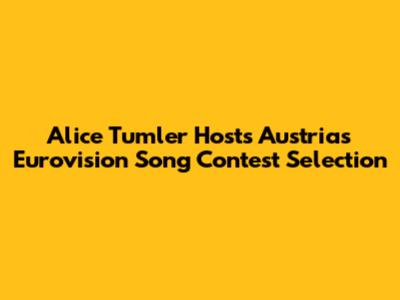 Alice Tumler Hosts Austria's Eurovision Song Contest Selection