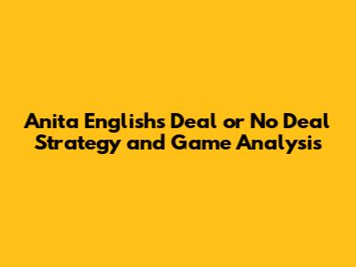 Anita English's 'Deal or No Deal' Strategy and Game Analysis