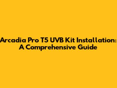 Arcadia Pro T5 UVB Kit Installation: A Comprehensive Guide