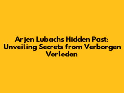 Arjen Lubach's Hidden Past: Unveiling Secrets from 'Verborgen Verleden'