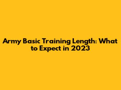Army Basic Training Length: What to Expect in 2023