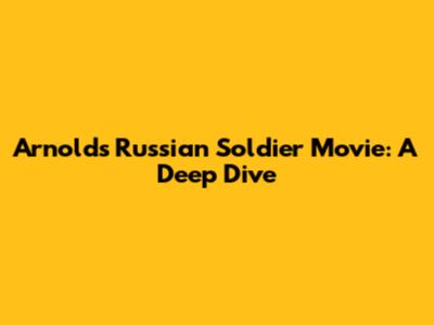 Arnold's Russian Soldier Movie: A Deep Dive