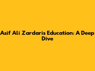 Asif Ali Zardari's Education: A Deep Dive