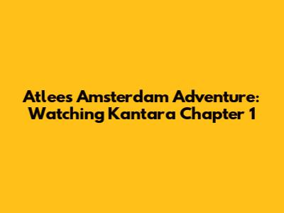 Atlee's Amsterdam Adventure: Watching Kantara Chapter 1
