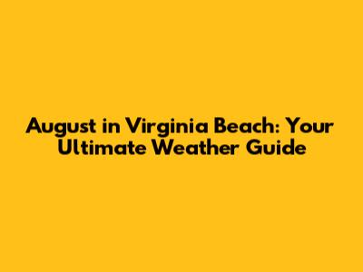 August in Virginia Beach: Your Ultimate Weather Guide