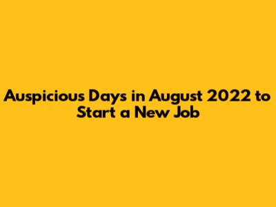 Auspicious Days in August 2022 to Start a New Job