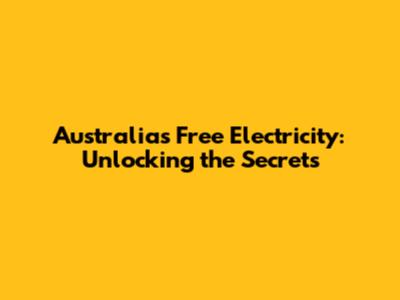 Australia's Free Electricity: Unlocking the Secrets