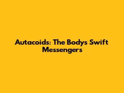 Autacoids: The Body's Swift Messengers