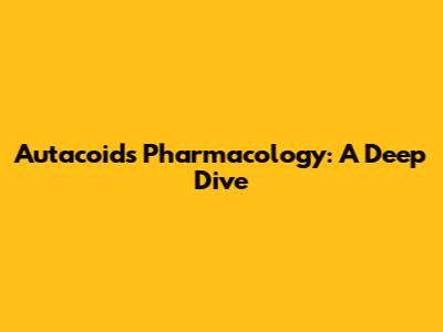 Autacoids Pharmacology: A Deep Dive