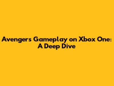 Avengers Gameplay on Xbox One: A Deep Dive