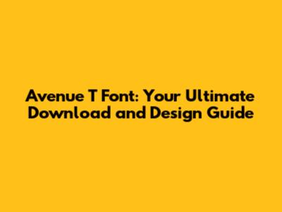 Avenue T Font: Your Ultimate Download and Design Guide