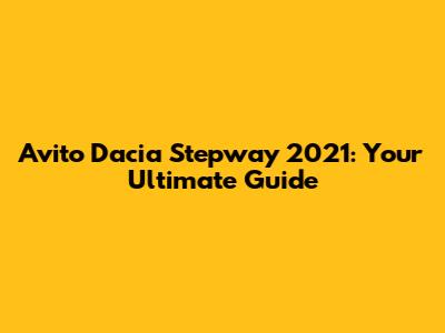 Avito Dacia Stepway 2021: Your Ultimate Guide