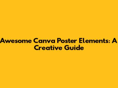Awesome Canva Poster Elements: A Creative Guide