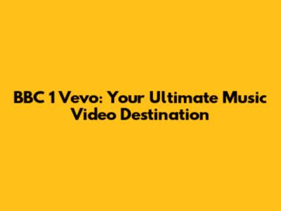 BBC 1 Vevo: Your Ultimate Music Video Destination