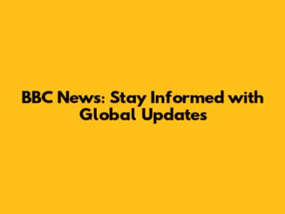 BBC News: Stay Informed with Global Updates