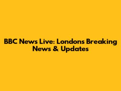 BBC News Live: London's Breaking News & Updates