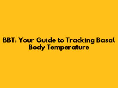 BBT: Your Guide to Tracking Basal Body Temperature