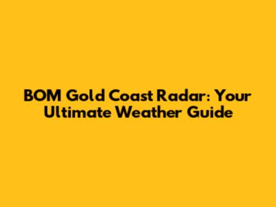 BOM Gold Coast Radar: Your Ultimate Weather Guide