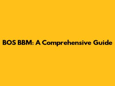 BOS BBM: A Comprehensive Guide