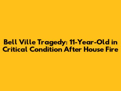 Bell Ville Tragedy: 11-Year-Old in Critical Condition After House Fire