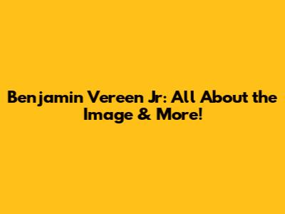 Benjamin Vereen Jr: All About the Image & More!