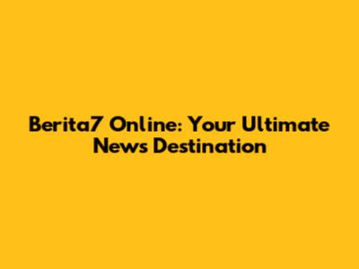 Berita7 Online: Your Ultimate News Destination