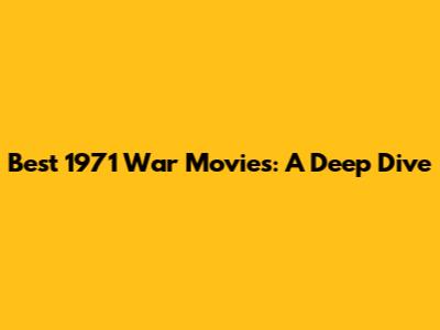 Best 1971 War Movies: A Deep Dive