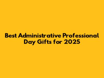 Best Administrative Professional Day Gifts for 2025