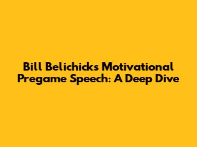 Bill Belichick's Motivational Pregame Speech: A Deep Dive