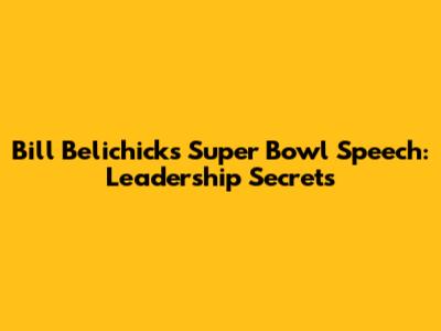 Bill Belichick's Super Bowl Speech: Leadership Secrets