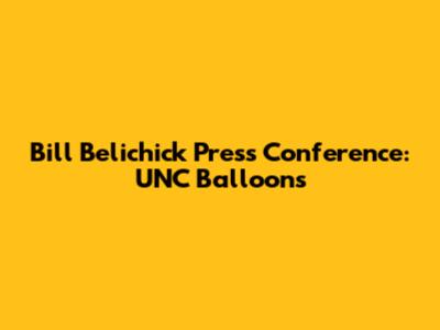 Bill Belichick Press Conference: UNC Balloons